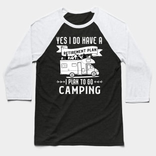 Yes I Do Have A Retirement Plan (Camping) Baseball T-Shirt